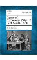 Digest of Ordinances City of Fort Smith, Ark.