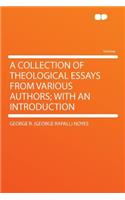 A Collection of Theological Essays from Various Authors; With an Introduction