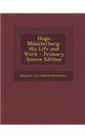 Hugo Munsterberg: His Life and Work - Primary Source Edition