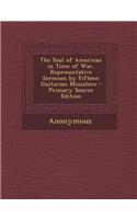 The Soul of American in Time of War, Representative Sermons by Fifteen Unitarian Ministers - Primary Source Edition