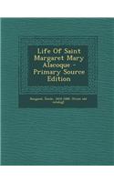 Life of Saint Margaret Mary Alacoque - Primary Source Edition