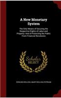 A New Monetary System: The Only Means of Securing the Respective Rights of Labor and Property: And of Protecting the Public From Financial Revulsions