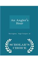 An Angler's Hour - Scholar's Choice Edition