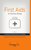 First Aids for Disastrous Meetings, 100 tips on ways to improve the quality of your meetings