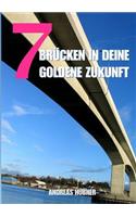 7 Brücken in Deine goldene Zukunft