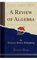 A Review of Algebra (Classic Reprint)