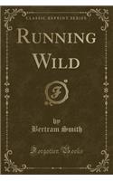Running Wild (Classic Reprint): (English)