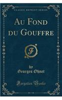 Au Fond Du Gouffre (Classic Reprint)