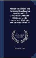 Vernon's Farmers' and Business Directory for the Counties of Frontenac, Grenville, Hastings, Leeds, Lennox and Addington and Prince Edward. --