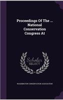 Proceedings of the ... National Conservation Congress at
