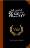 Astronomical Observations Made Under the Direction of G.B. Airy, 1841-47