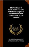 The Writings of Henry David Thoreau. with Bibliographical Introductions and Full Indexes. in Ten Volumes