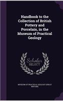 Handbook to the Collection of British Pottery and Porcelain, in the Museum of Practical Geology