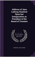 Address of Jane Lathrop Stanford Upon Her Inauguration as President of the Board of Trustees
