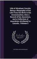 Life of Abraham Lincoln; Being a Biography of his Life From his Birth to his Assassination; Also a Record of his Ancestors, and a Collection of Anecdotes Attributed to Lincoln.. Volume 2