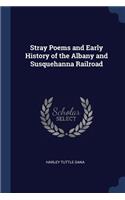 Stray Poems and Early History of the Albany and Susquehanna Railroad