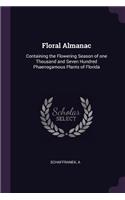 Floral Almanac: Containing the Flowering Season of one Thousand and Seven Hundred Phaenogamous Plants of Florida