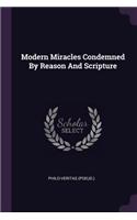 Modern Miracles Condemned By Reason And Scripture