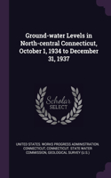 Ground-water Levels in North-central Connecticut, October 1, 1934 to December 31, 1937