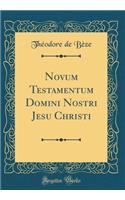 Novum Testamentum Domini Nostri Jesu Christi (Classic Reprint)