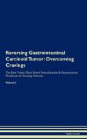 Reversing Gastrointestinal Carcinoid Tumor: Overcoming Cravings the Raw Vegan Plant-Based Detoxification & Regeneration Workbook for Healing Patients. Volume 3