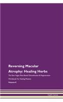 Reversing Macular Atrophy: Healing Herbs The Raw Vegan Plant-Based Detoxification & Regeneration Workbook For Healing Patients Volume 8