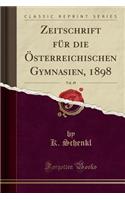 Zeitschrift Für Die Österreichischen Gymnasien, 1898, Vol. 49 (Classic Reprint)