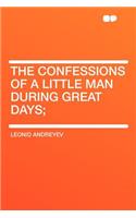 The Confessions of a Little Man During Great Days;