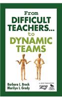 From Difficult Teachers . . . to Dynamic Teams