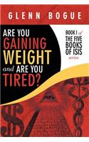 Are You Gaining Weight and Are You Tired?: Book I of the Five Books of Isis Series