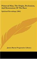 Primeval Man, the Origin, Declension, and Restoration of the Race: Spiritual Revealings (1864)