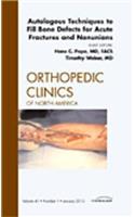 Autologous Techniques to Fill Bone Defects for Acute Fractures and Nonunions, an Issue of Orthopedic Clinics