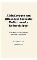 Mudbogger and Offroaders Sarcastic Definition of a Redneck Sport: From An Alaskan Rednecks Personal Experience