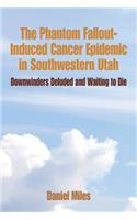 Phantom Fallout-Induced Cancer Epidemic in Southwestern Utah