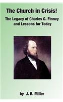 The Church in Crisis!: The Legacy of Charles G. Finney and Lessons for Today