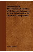 Principles Of Theoretical Chemistry, With Special Reference To The Constitution Of Chemical Compounds