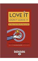 Love It, Don't Leave It: 26 Ways to Get What You Want at Work (Large Print 16pt)