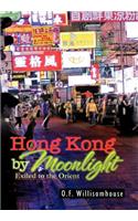 Hong Kong by Moonlight: Exiled to the Orient(English)
