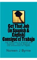 Get That Job (in Spanish and English) - Consigue El Trabajo: Job Interview in English and Spanish - Como Superar Una Entrevista En Ingles