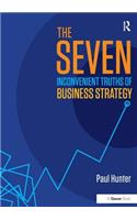 Seven Inconvenient Truths of Business Strategy