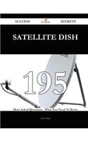Satellite Dish 195 Success Secrets - 195 Most Asked Questions on Satellite Dish - What You Need to Know