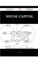 Social Capital 138 Success Secrets - 138 Most Asked Questions on Social Capital - What You Need to Know