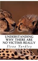 Understanding Why There Are No Victims Really
