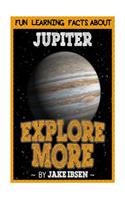 Explore More: Fun Learning Facts about Jupiter: Illustrated Fun Learning for Kids: Fun Learning Facts about Jupiter: Illustrated Fun Learning for Kids