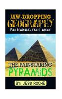 Jaw-Dropping Geography: Fun Learning Facts about Painstaking Pyramids: Illustrated Fun Learning for Kids: (English)