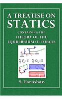A Treatise on Statics: Containing the Theory of the Equilibrium of Forces and Numerous Example Illustrative of the General Priniciples of the
