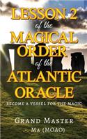 Lesson 2 of the Magical Order of the Atlantic Oracle: : Become a Vessel for the Magic