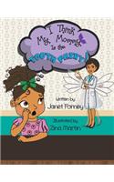 I Think My Mommy is the Tooth Fairy