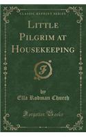 Little Pilgrim at Housekeeping (Classic Reprint)