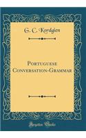 Portuguese Conversation-Grammar (Classic Reprint)